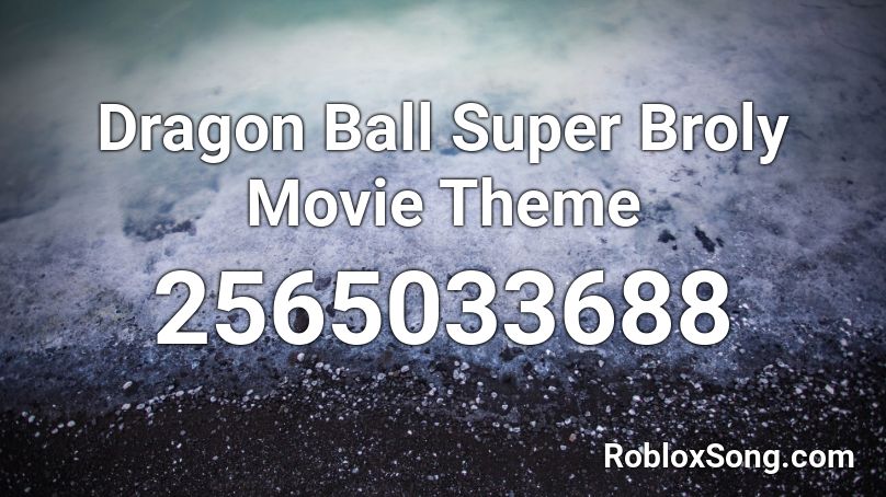 Dragon Ball Super Broly Movie Theme Roblox Id Roblox Music Codes