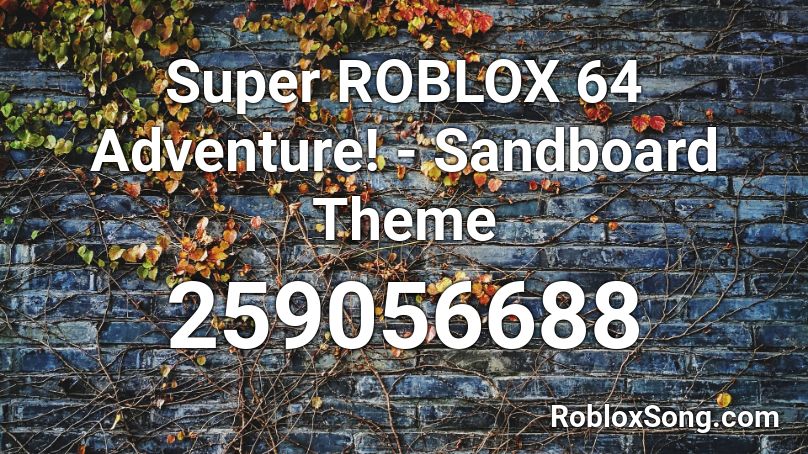 Super ROBLOX 64 Adventure! - Sandboard Theme Roblox ID