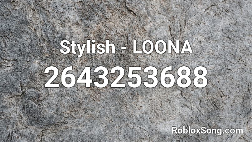 Stylish - LOONA  Roblox ID