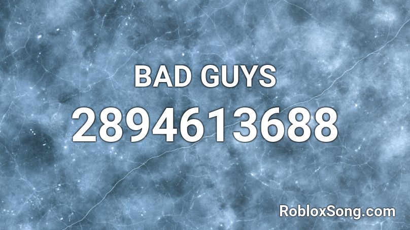 BAD GUYS Roblox ID