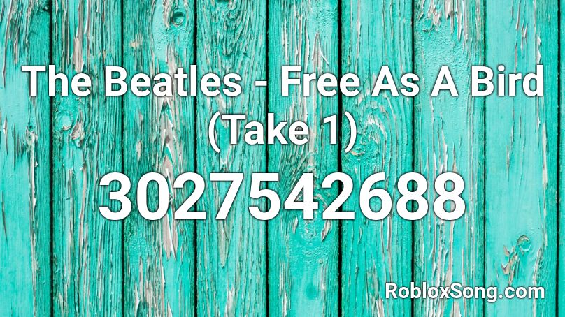 The Beatles Free As A Bird Take 1 Roblox Id Roblox Music Codes - idontwannabeyouanymore id roblox