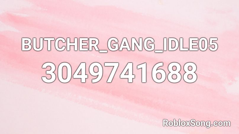 BUTCHER_GANG_IDLE05 Roblox ID