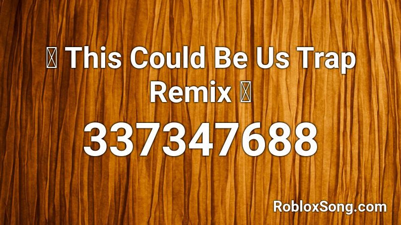 This Could Be Us Trap Remix Roblox Id Roblox Music Codes - roblox song code for this could be us