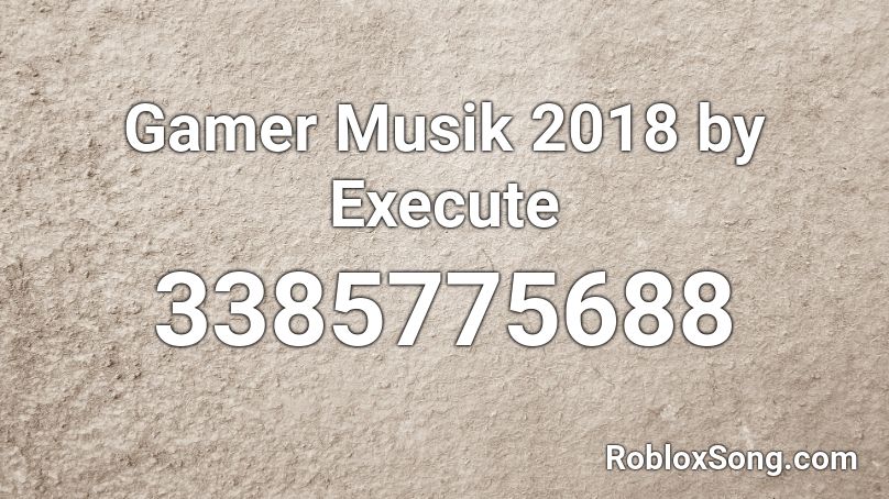 Gamer Musik 2018 by Execute Roblox ID