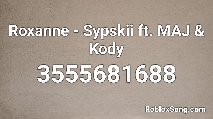 Roxanne - Sypskii ft. MAJ & Kody Roblox ID