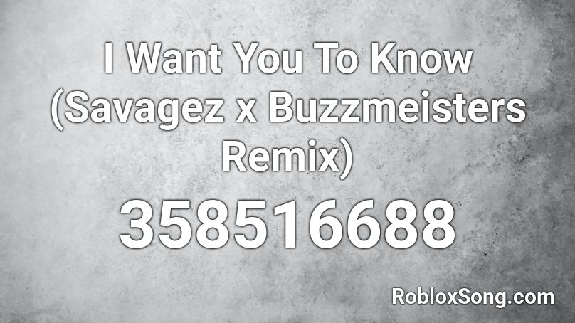 I Want You To Know (Savagez x Buzzmeisters Remix) Roblox ID
