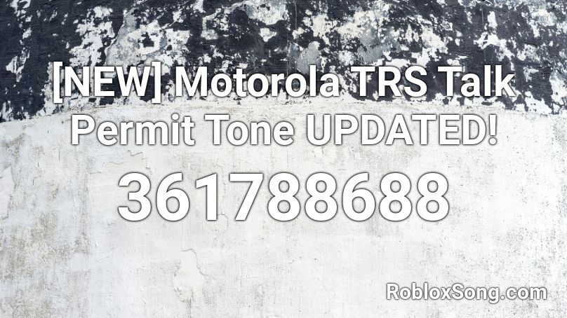 [NEW] Motorola TRS Talk Permit Tone UPDATED! Roblox ID