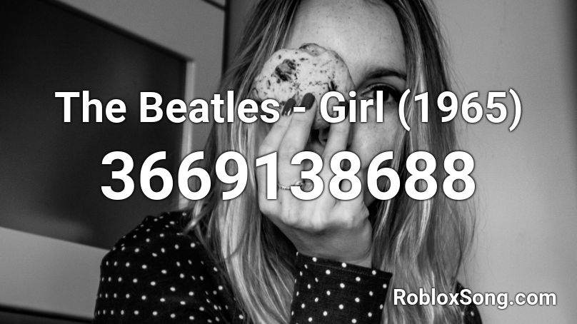 The Beatles - Girl (1965) Roblox ID