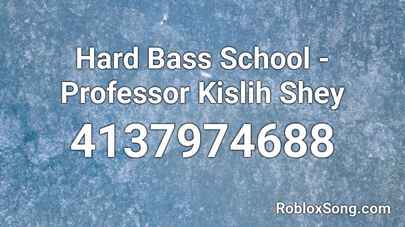 Hard Bass School - Professor Kislih Shey Roblox ID