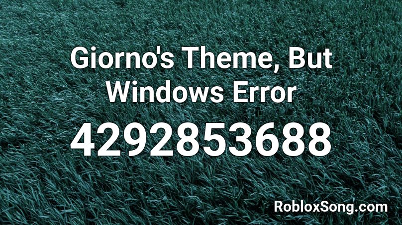 Giorno's Theme, But Windows Error Roblox ID