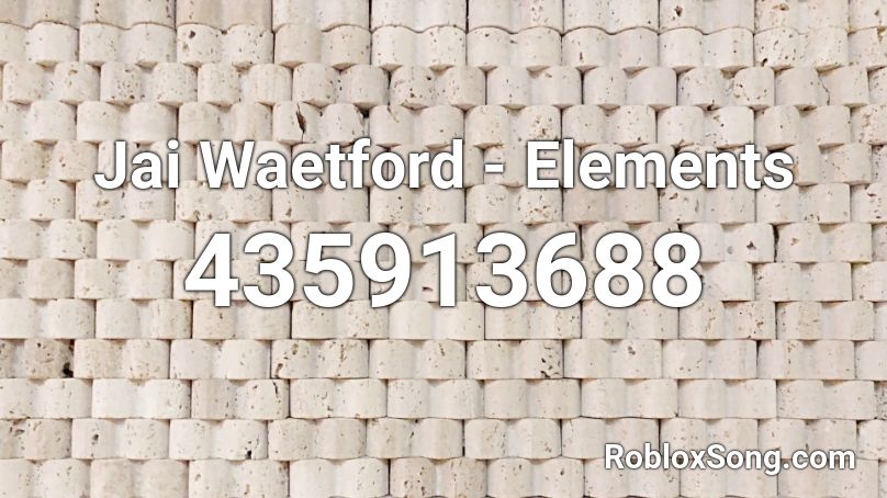 Jai Waetford Elements Roblox Id Roblox Music Codes - elements codes roblox
