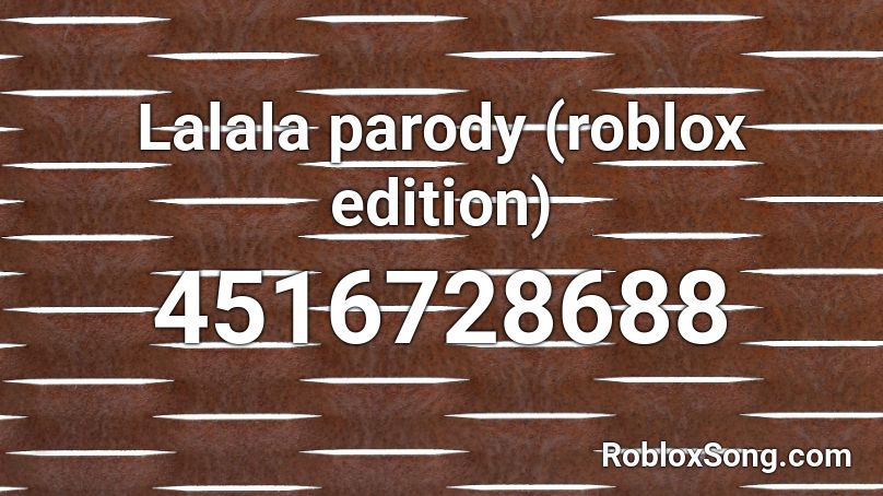 Lalala parody (roblox edition) Roblox ID