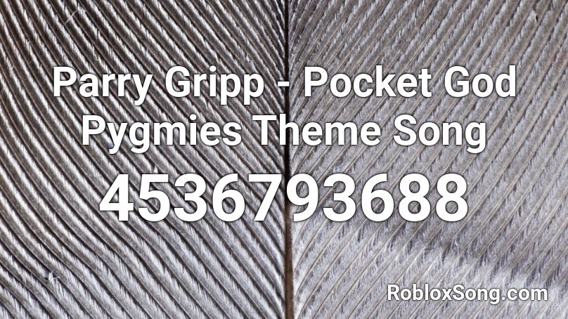 Parry Gripp - Pocket God Pygmies Theme Song Roblox ID