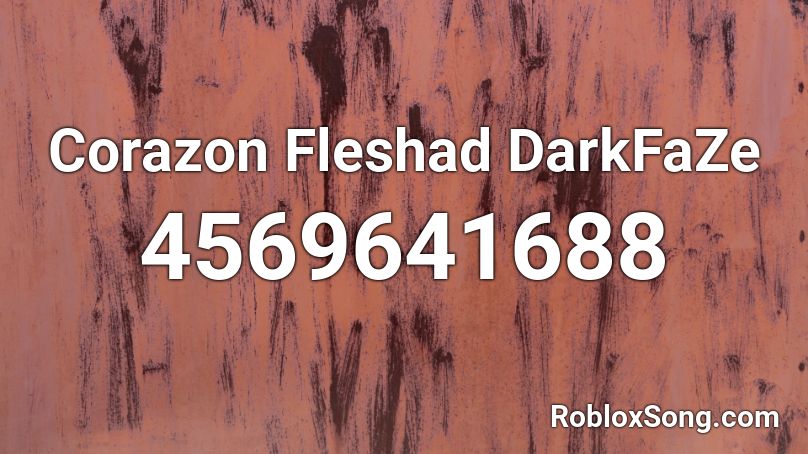 Corazon Fleshad  DarkFaZe Roblox ID