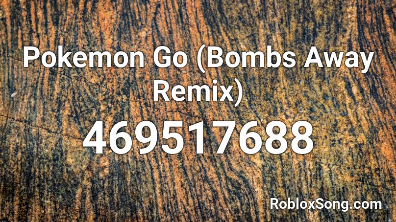 Pokemon Go (Bombs Away Remix) Roblox ID