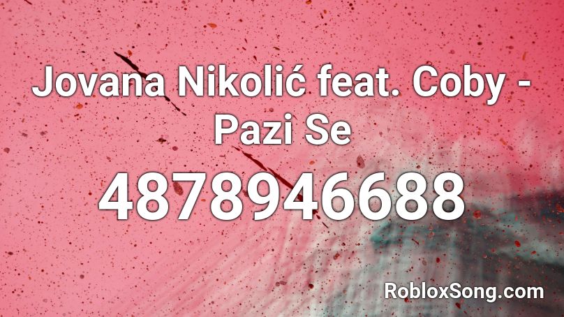 Jovana Nikolić feat. Coby - Pazi Se Roblox ID
