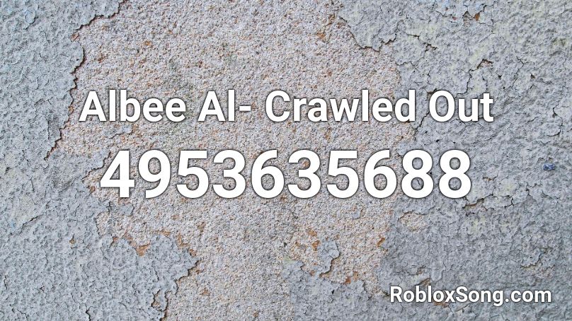 Albee Al- Crawled Out Roblox ID