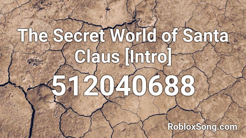 The Secret World of Santa Claus [Intro] Roblox ID