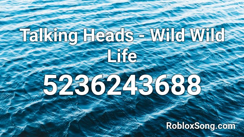 Talking Heads - Wild Wild Life Roblox ID