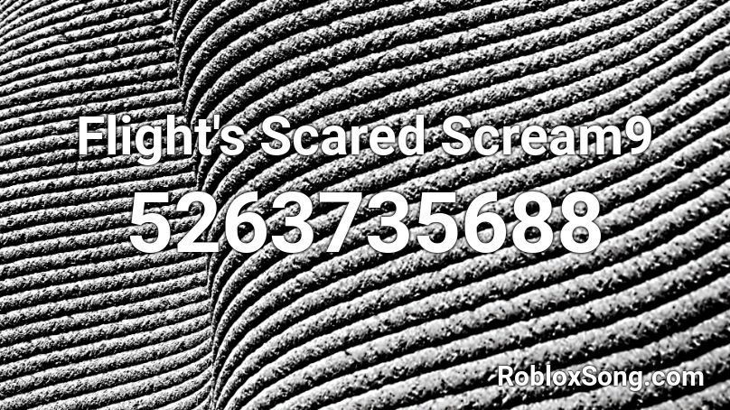 Flight's Scared Scream9 Roblox ID