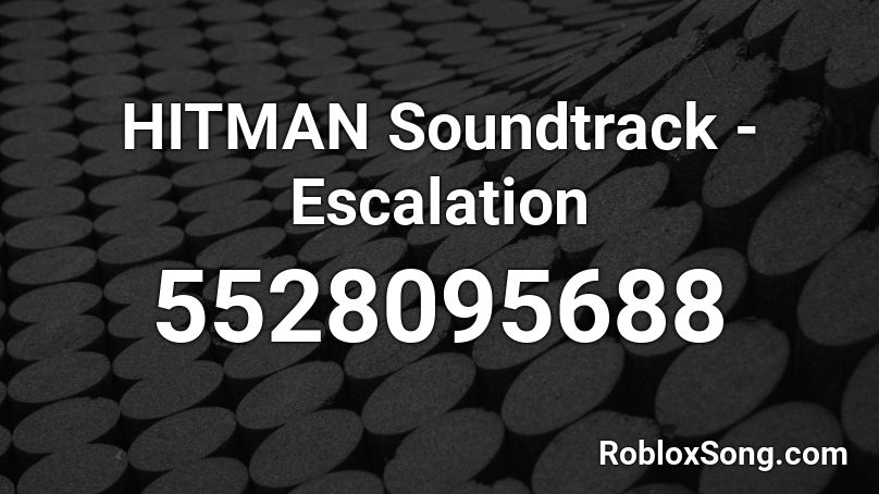 HITMAN Soundtrack - Escalation Roblox ID