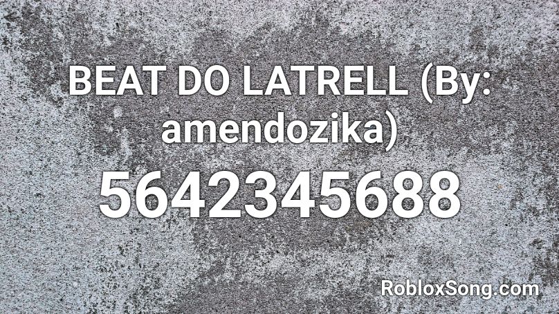 BEAT DO LATRELL (By: amendo) Roblox ID
