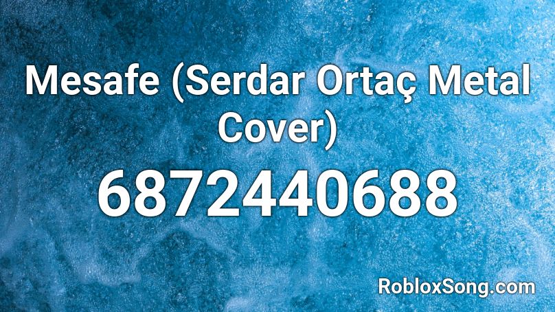 Mesafe (Serdar Ortaç Metal Cover) Roblox ID