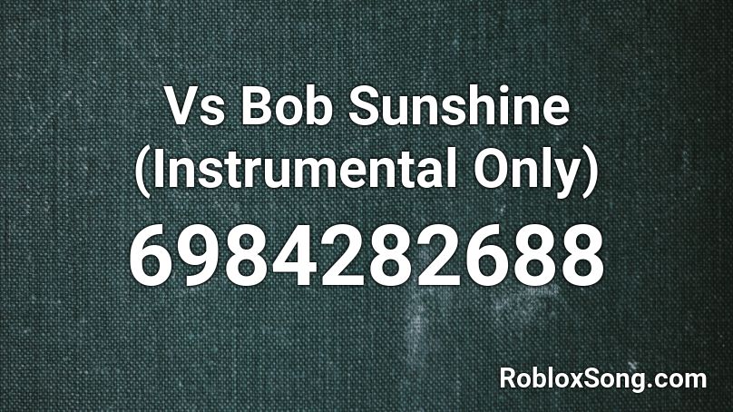 Vs Bob Sunshine (Instrumental Only) Roblox ID