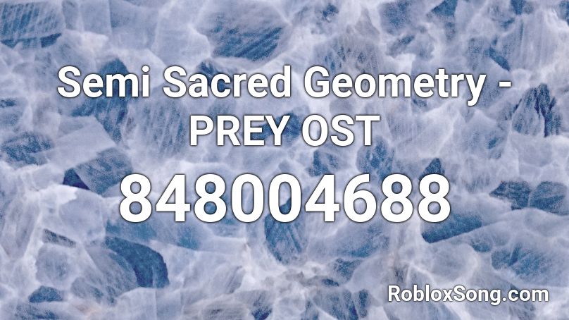 Semi Sacred Geometry - PREY OST Roblox ID