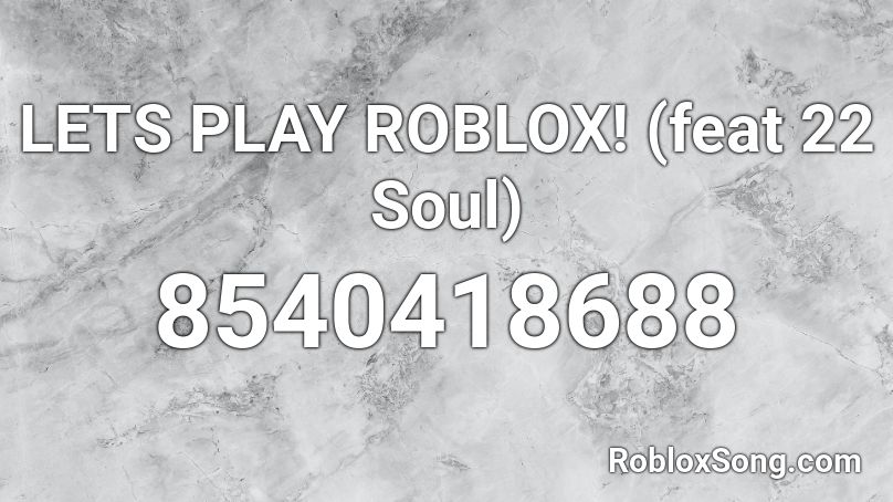 LETS PLAY ROBLOX! (feat 22 Soul) Roblox ID