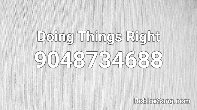 Doing Things Right Roblox ID