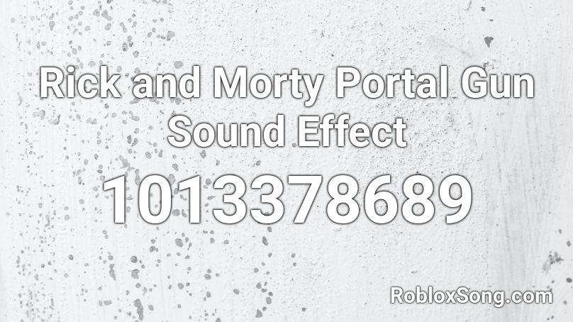 Rick and Morty Portal Gun Sound Effect Roblox ID