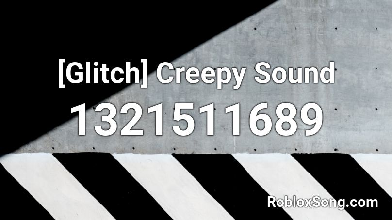 [Glitch] Creepy Sound Roblox ID