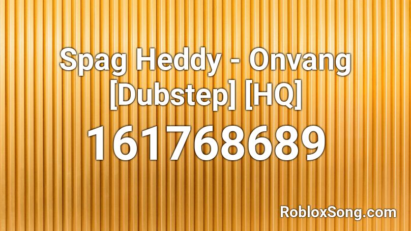 Spag Heddy - Onvang [Dubstep] [HQ] Roblox ID