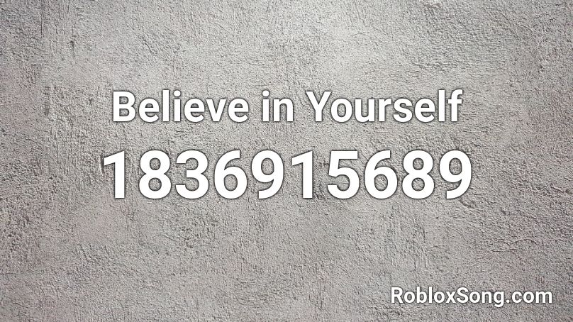 Believe in Yourself Roblox ID