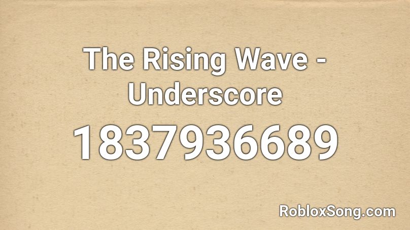 The Rising Wave - Underscore Roblox ID