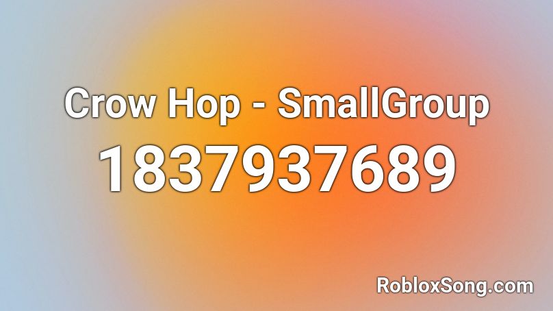 Crow Hop - SmallGroup Roblox ID