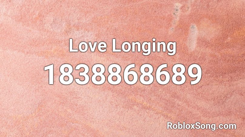 Love Longing Roblox ID