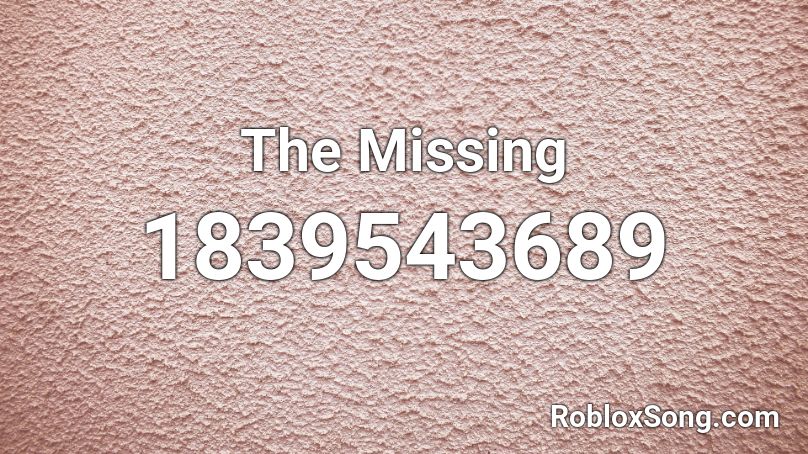 The Missing Roblox Id Roblox Music Codes - the missing roblox