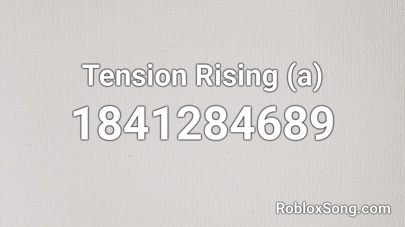 Tension Rising (a) Roblox ID