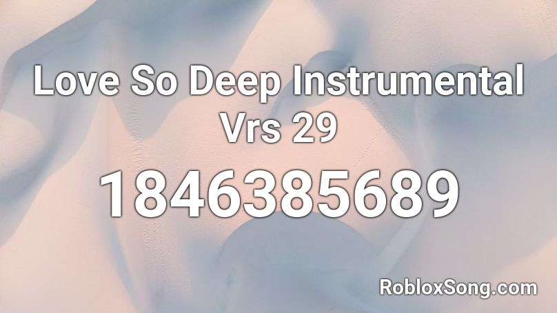 Love So Deep Instrumental Vrs 29 Roblox ID