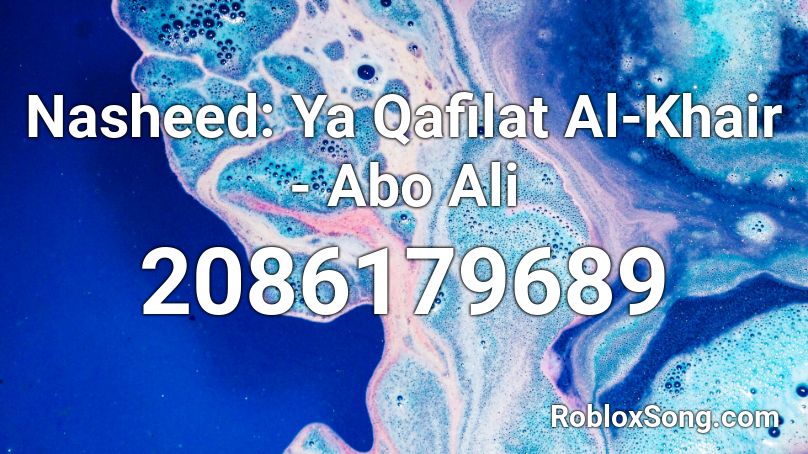 Nasheed: Ya Qafilat Al-Khair - Abo Ali Roblox ID