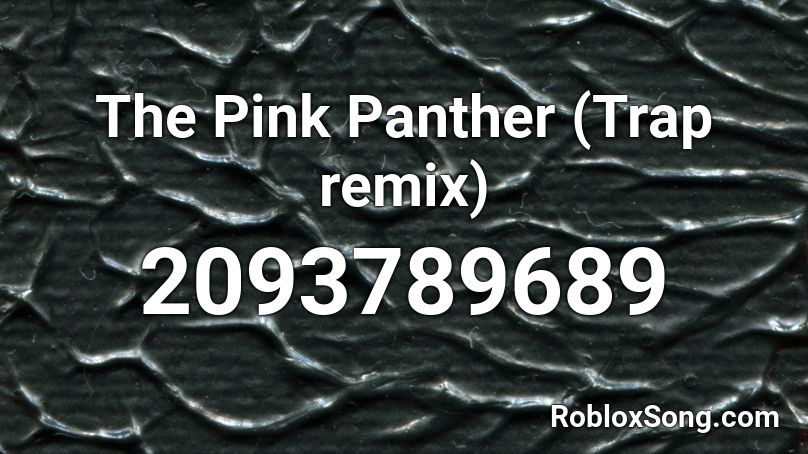 The Pink Panther (Trap remix) Roblox ID