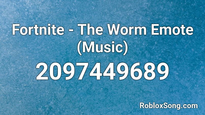 Fortnite - The Worm Emote (Music) Roblox ID