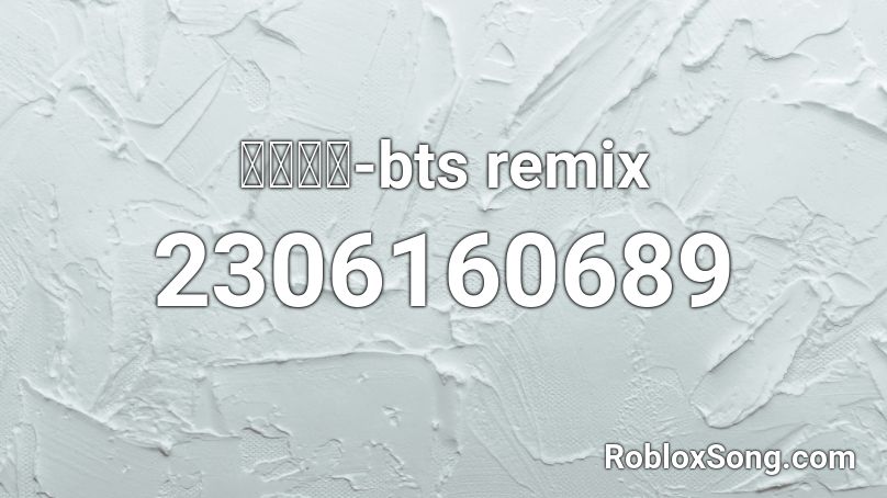 𝓲𝓭𝓸𝓵-bts remix Roblox ID
