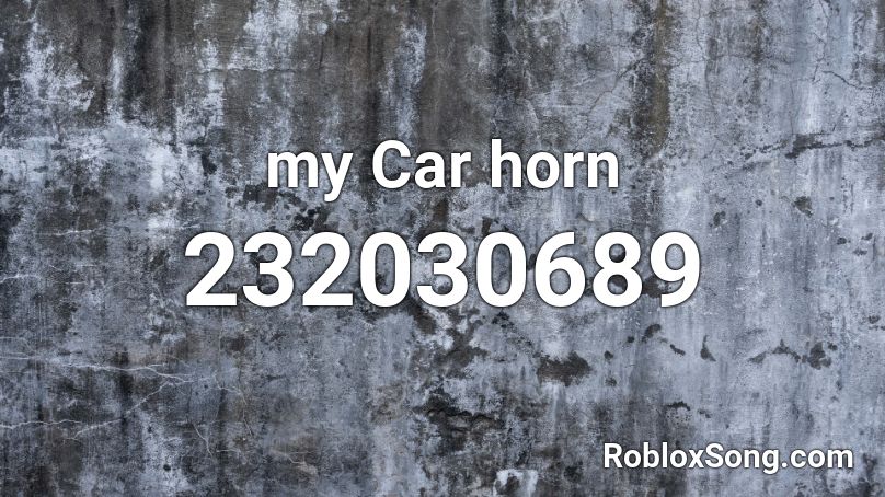 my Car horn Roblox ID