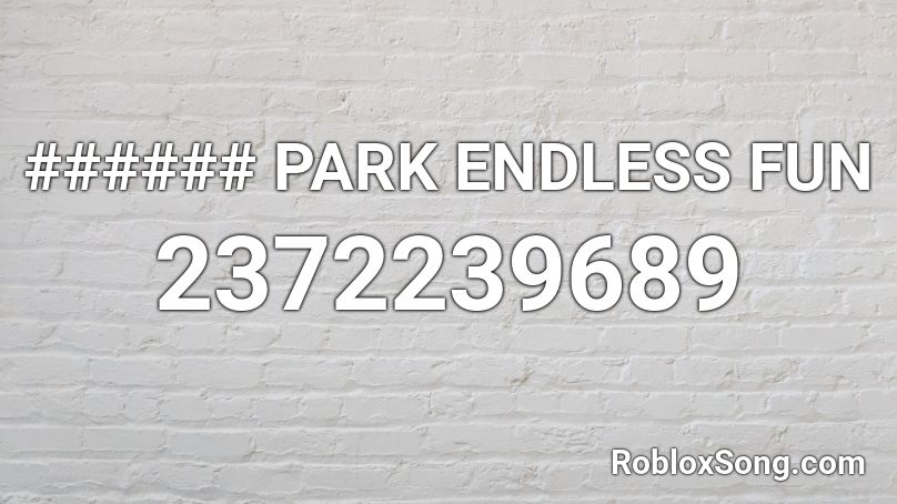 ###### PARK ENDLESS FUN Roblox ID
