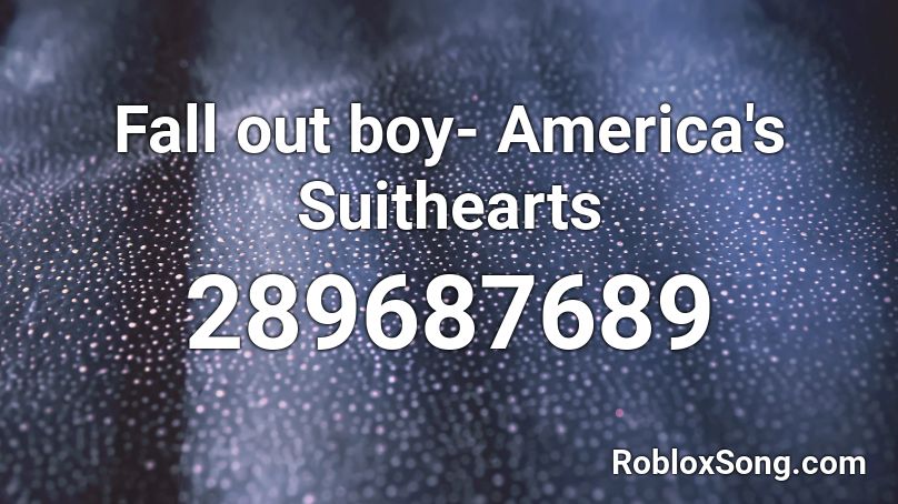 Fall out boy- America's Suithearts Roblox ID