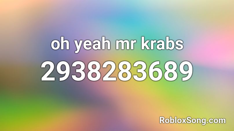 oh yeah mr krabs Roblox ID