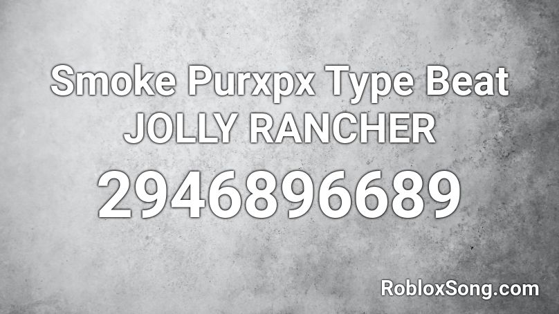 Smoke Purxpx Type Beat JOLLY RANCHER Roblox ID